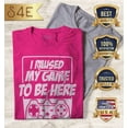 thumbnail image 2 of S4E Women's I Paused My Game to Be Here T-Shirt Medium Heliconia Pink, 2 of 4