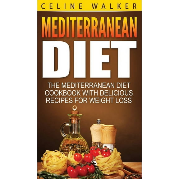 Mediterranean Diet: The Mediterranean Diet Cookbook with Delicious Recipes for Weight Loss, (Hardcover)