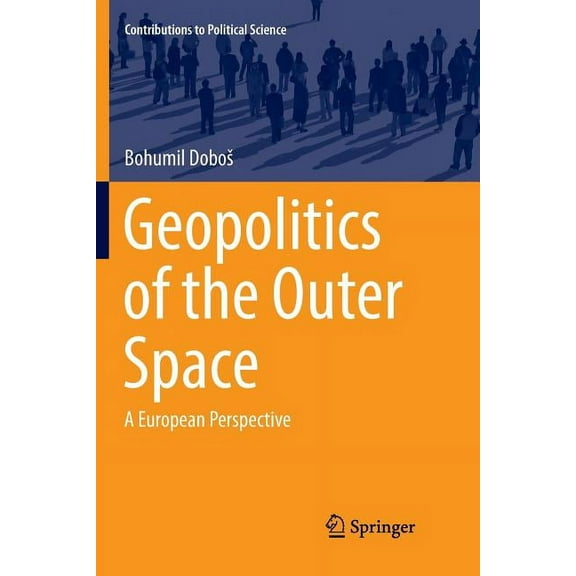 Contributions to Political Science Geopolitics of the Outer Space: A European Perspective, (Paperback)
