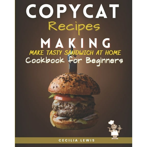 Copycat Recipes Making : Make Tasty Sandwich at Home. Cookbook for Beginners (Paperback)