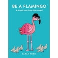 thumbnail image 1 of Pre-Owned Be a Flamingo: & Stand Out from the Crowd (Paperback) 1846015545 9781846015540, 1 of 1