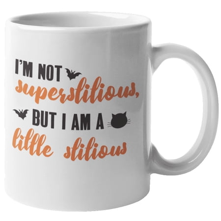 I'm Not Superstitious, But I Am A Little Stitious Humorous Superstition Belief Coffee & Tea Mug For A Mythical Person, Dark Fantasy Or Horror Lover, Halloweenie, And Halloween Lovers (11oz)