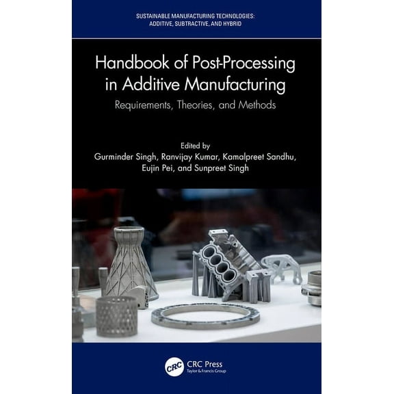 Sustainable Manufacturing Technologies Handbook of Post-Processing in Additive Manufacturing: Requirements, Theories, and Methods, (Hardcover)