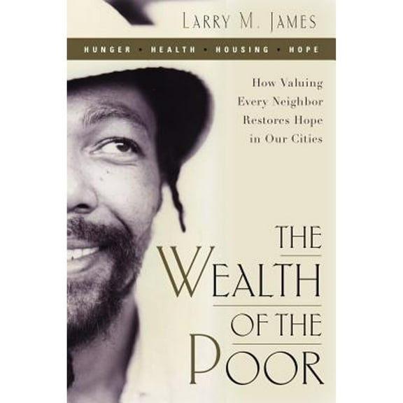 Wealth of the Poor: How Valuing Every Neighbor Restores Hope in Our Cities (Paperback)