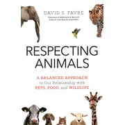 Pre-Owned Respecting Animals: A Balanced Approach to Our Relationship with Pets, Food, and Wildlife (Paperback) 1633884252 9781633884250