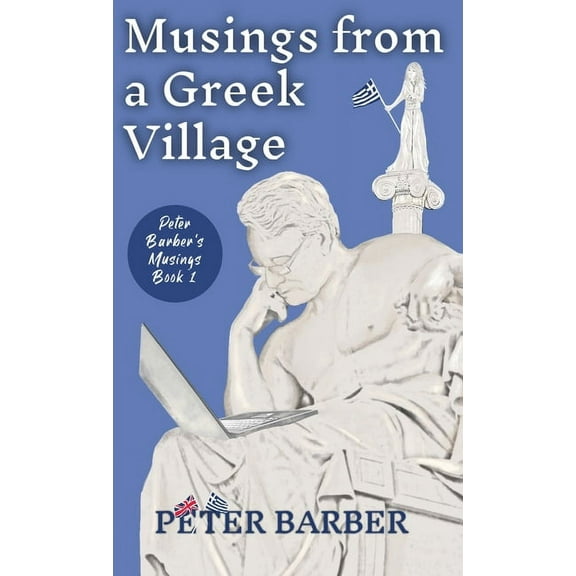 Peter Barber's Musings Musings from a Greek Village, Book 1, (Hardcover)