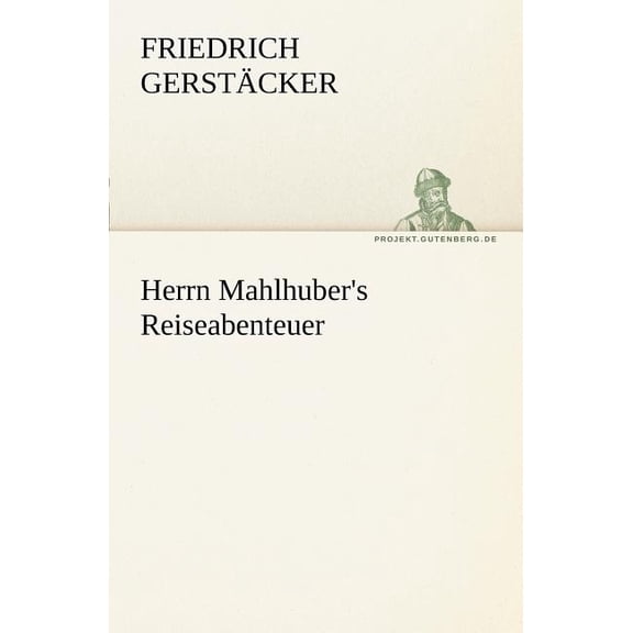 Herrn Mahlhuber's Reiseabenteuer (Paperback)