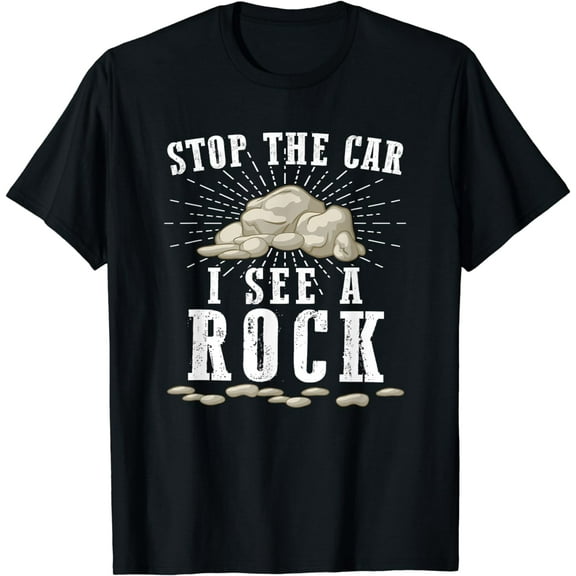 Stop The Car I See A Rock - Geology Rockhound Funny Gift T-Shirt
