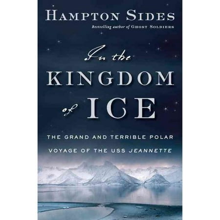 In the Kingdom of Ice: The Grand and Terrible Polar Voyage of the Uss Jeannette
