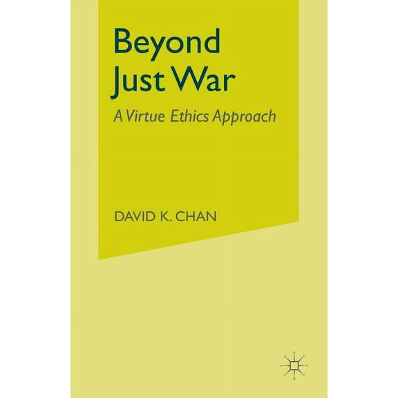 Beyond Just War: A Virtue Ethics Approach, (Paperback)