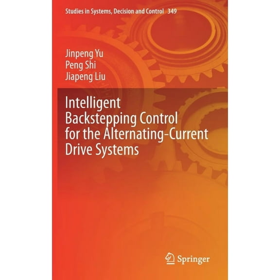 Studies in Systems, Decision and Control Intelligent Backstepping Control for the Alternating-Current Drive Systems, Book 349, (Hardcover)