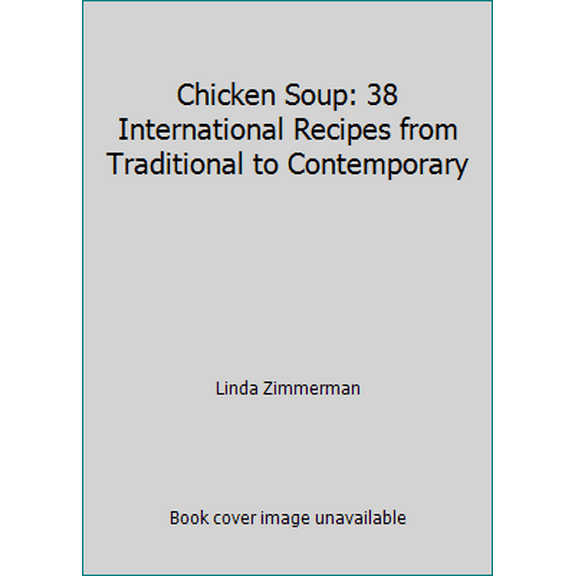 Pre-Owned Chicken Soup: 38 International Recipes from Traditional to Contemporary (Hardcover) 0517586223 9780517586228