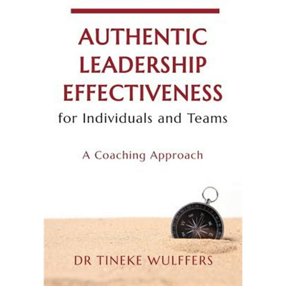Authentic Leadership Effectiveness: for Individuals and Teams (Paperback)