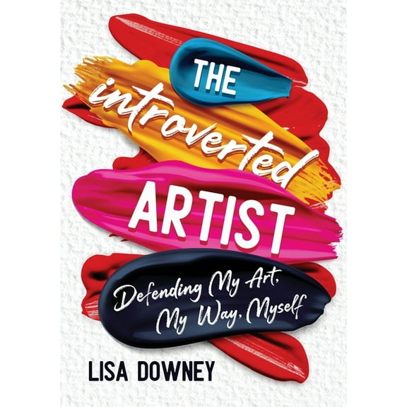The Introverted Artist: Defending My Art, My Way, Myself, (Paperback)