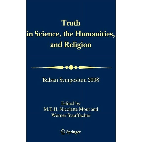 Truth in Science, the Humanities and Religion: Balzan Symposium 2008, (Hardcover)