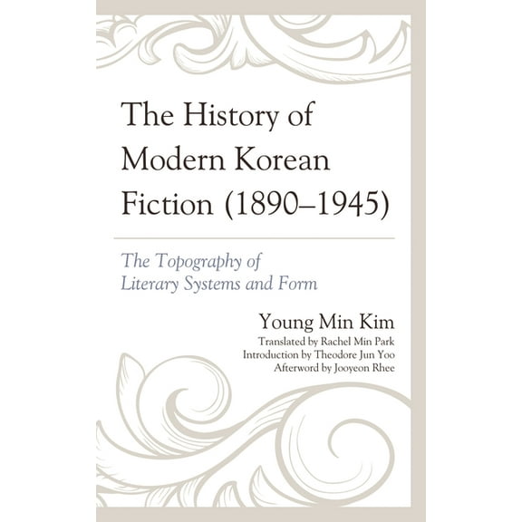 Critical Studies in Korean Literature an History of Modern Korean Fiction (1890-1945): The Topography of Literary Systems and Form, (Hardcover)