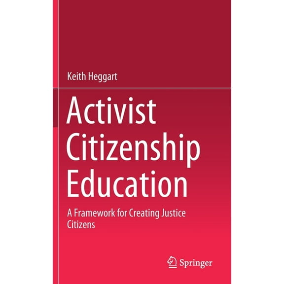 Activist Citizenship Education: A Framework for Creating Justice Citizens (Hardcover)
