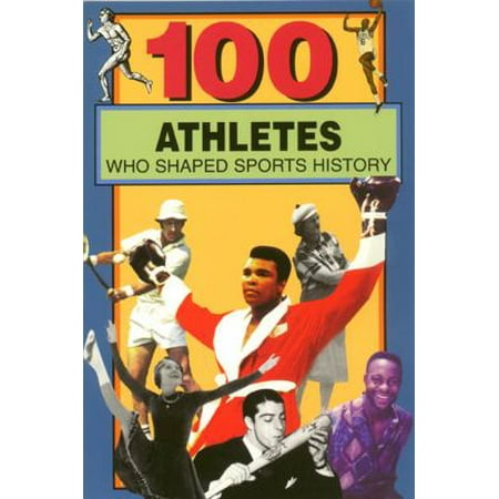 100 Athletes Who Shaped Sports History [Paperback - Used]