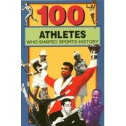 100 Athletes Who Shaped Sports History [Paperback - Used]