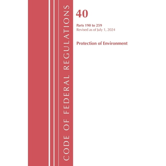 Code of Federal Regulations, Title 40 Pr Code of Federal Regulations, Title 40 Protection of the Environment 190-259, Revised as of July 1, 2024, (Paperback)