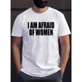 thumbnail image 1 of [Camiseta con letras blancas llamativas] Camiseta deportiva informal para hombre con la frase "Tengo miedo de las mujeres" en blanco y negro. 100 % algodón, lavable a máquina, manga corta y cuello red, 1 of 6