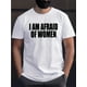 thumbnail image 1 of [Bold White Lettering Tee] Black Bold White Lettering "I AM AFRAID OF WOMEN" Men's Casual Sports Tee - 100% Cotton, Machine Washable, Short Sleeve, Crew Neck, 1 of 6