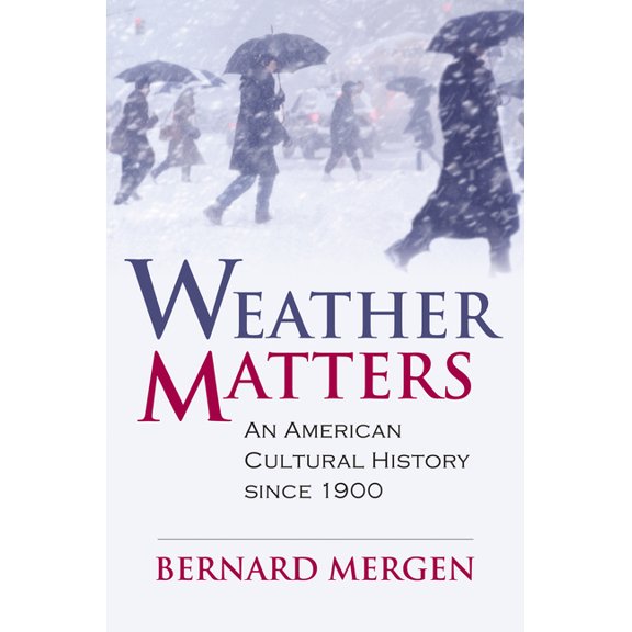 Culture America (Hardcover) Weather Matters: An American Cultural History Since 1900, (Hardcover)