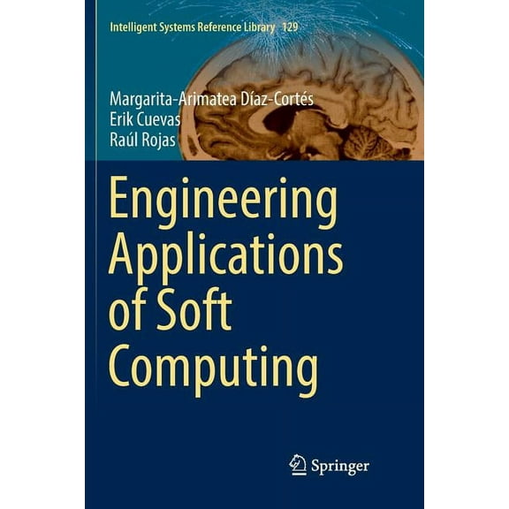 Intelligent Systems Reference Library Engineering Applications of Soft Computing, Book 129, (Paperback)