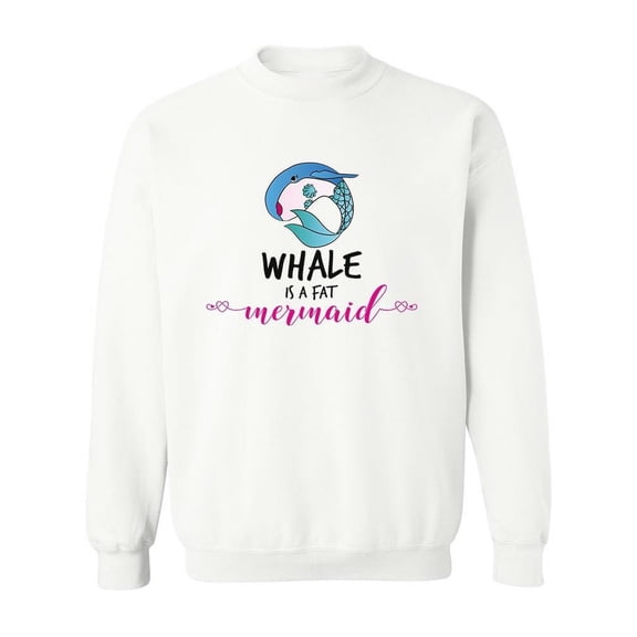 Whale Is A Fat Mermaid. Sweatshirt Women -Image by Shutterstock, Female Small