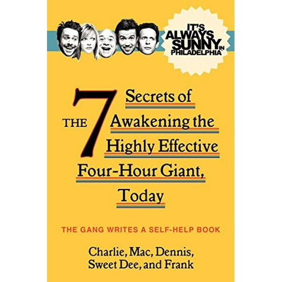 Pre-Owned It's Always Sunny in Philadelphia: The 7 Secrets of Awakening the Highly Effective Four-Hour Giant, Today (Hardcover) 0062225111 9780062225115