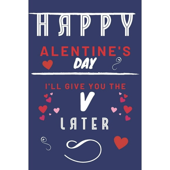Joyeuse alentine Je Te Donnerai le V Plus Tard : Cadeau Drôle pour Petit Ami Ou Mari Petite Amie Ou Femme Saint-Valentin Anniversaire Raisons de Dire Je t'Aime