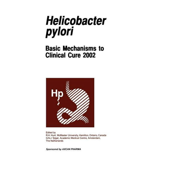Helicobacter Pylori: Basic Mechanisms to Helicobactor Pylori: Basic Mechanisms to Clinical Cure 2002, (Hardcover)