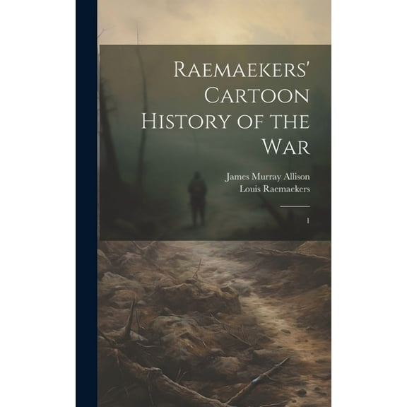 Raemaekers' Cartoon History of the War : 1 (Hardcover)
