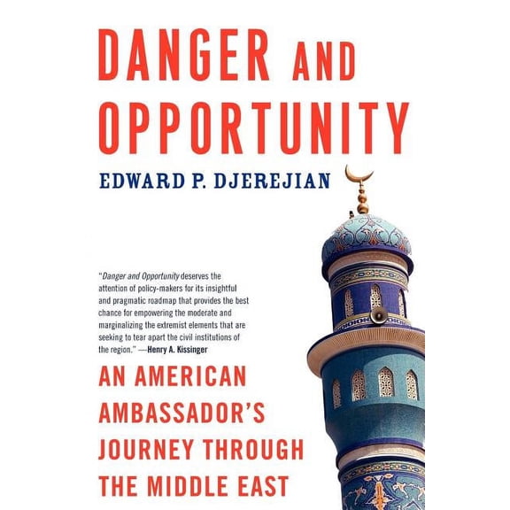 Danger and Opportunity: An American Ambassador's Journey Through the Middle East, (Paperback)
