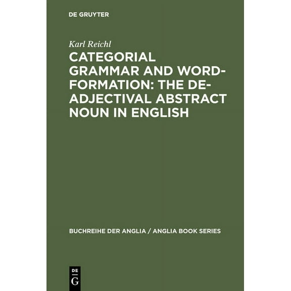 Buchreihe Der Anglia / Anglia Book Categorial Grammar and Word-Formation: The De-Adjectival Abstract Noun in English, Book 22, (Hardcover)