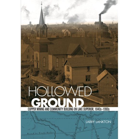 Pre-Owned Hollowed Ground: Copper Mining and Community Building on Lake Superior, 1840s-1990s (Paperback) 0814334903 9780814334904