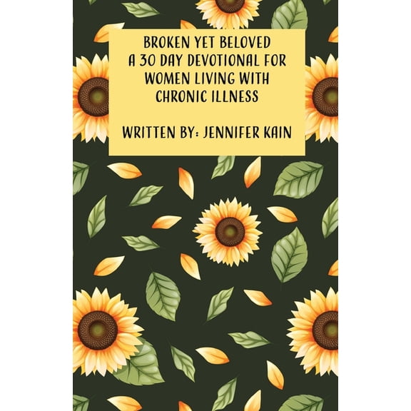 Broken Yet Beloved: A 30 Day Devotional for Women Living with Chronic Illness, (Paperback)
