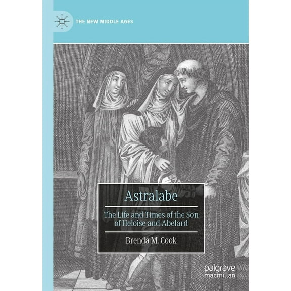 New Middle Ages Astralabe: The Life and Times of the Son of Heloise and Abelard, (Hardcover)