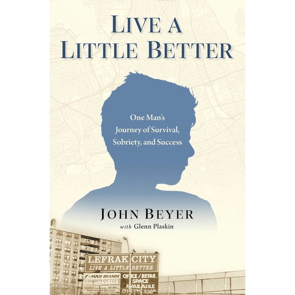 Live a Little Better: One Man's Journey of Survival, Sobriety, and Success, (Hardcover)