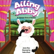 Alphabet Animals: Ailing Abby: A story about a sick alpaca (Paperback)