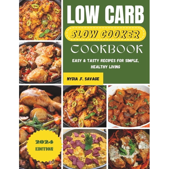 Low Carb Slow Cooker Cookbook: Easy & Tasty Recipes for Simple, Healthy Living, (Paperback)