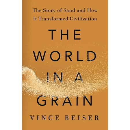 The World in a Grain : The Story of Sand and How It Transformed