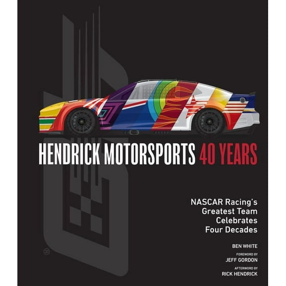 Hendrick Motorsports 40 Years: NASCAR Racing's Greatest Team Celebrates Four Decades, (Hardcover)