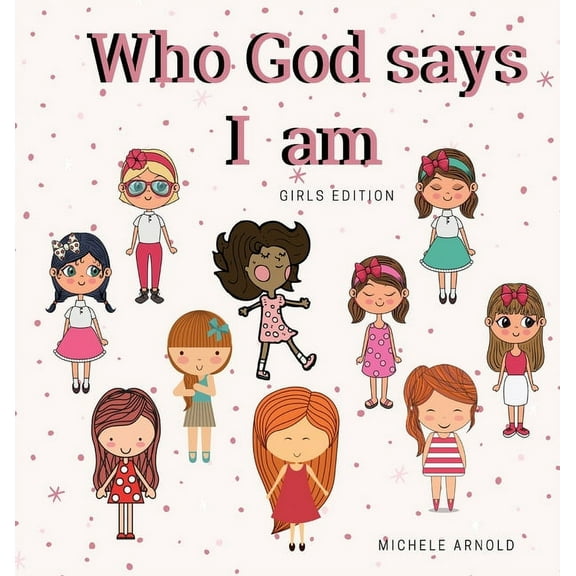 Who God says I am - Girls Edition, (Hardcover)