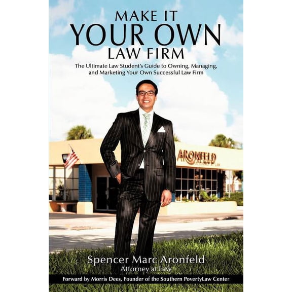 Make It Your Own Law Firm: The Ultimate Law Student's Guide to Owning, Managing, and Marketing Your Own Successful Law F, (Paperback)