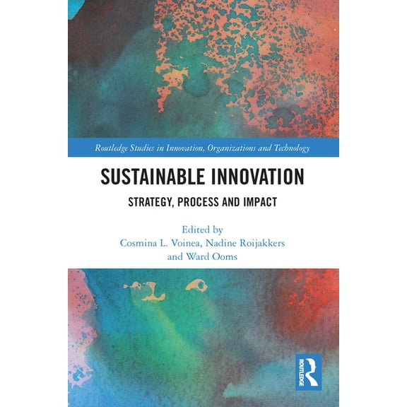 Routledge Studies in Innovation, Organiz Sustainable Innovation: Strategy, Process and Impact, (Paperback)