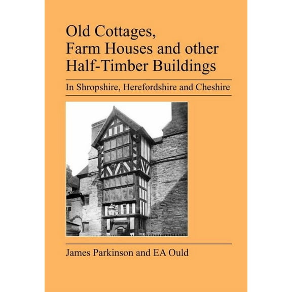 Old Cottages, Farm Houses and Other Half-Timber Buildings in Shropshire, Herefordshire and Cheshire (Paperback)