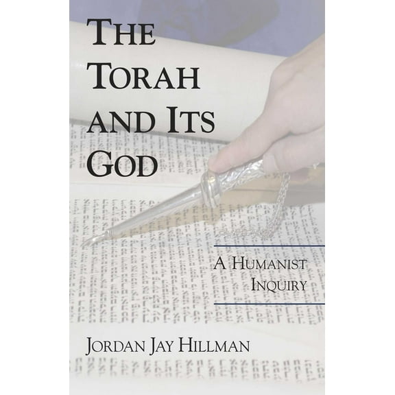 The Torah and Its God: A Humanist Inquiry, (Hardcover)