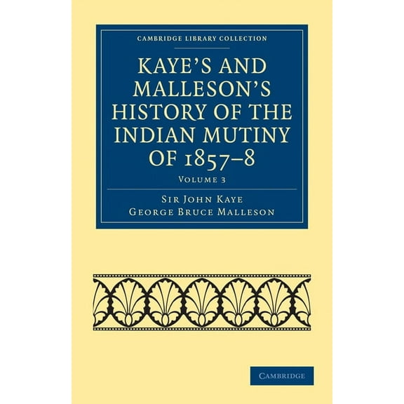 Kaye's and Malleson's History of the Indian Mutiny of 1857 8, (Paperback)