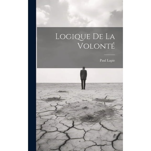 Logique De La Volonté, (Hardcover)